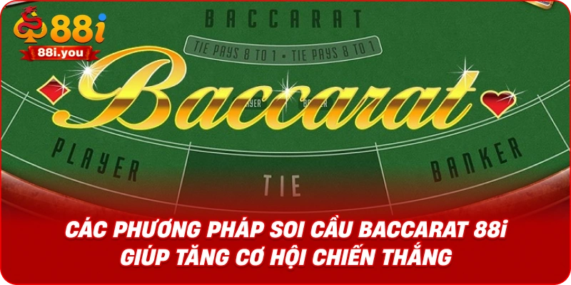 Các phương pháp soi cầu baccarat 88i giúp tăng cơ hội chiến thắng.