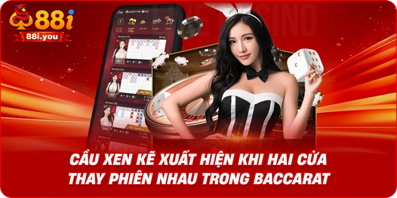 Cầu xen kẽ xuất hiện khi hai cửa thay phiên nhau trong baccarat.