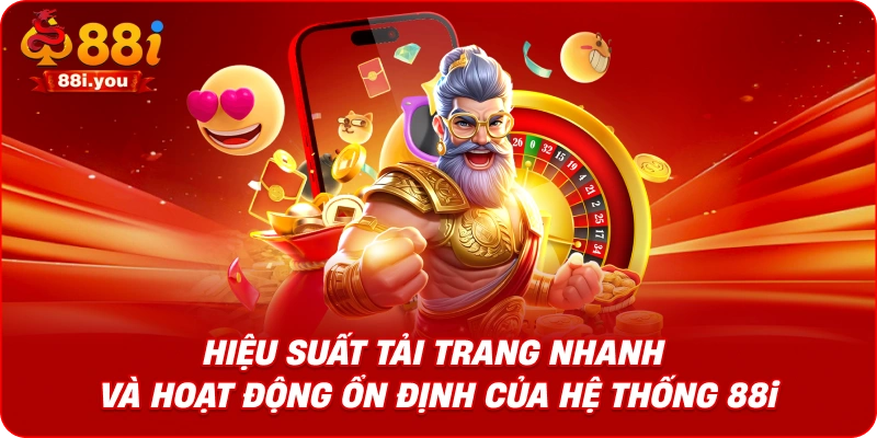 Hiệu suất tải trang nhanh và hoạt động ổn định của hệ thống 88iDanh Mục Sản Phẩm Giải Trí Đa Dạng Tại 88i