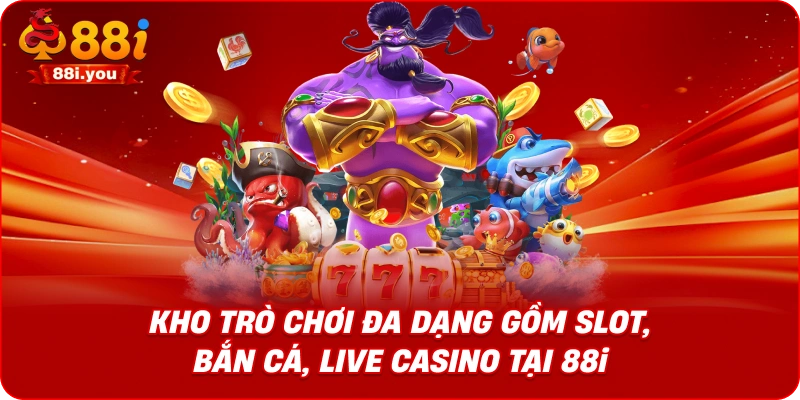 Kho trò chơi đa dạng gồm slot, bắn cá, live casino tại 88i