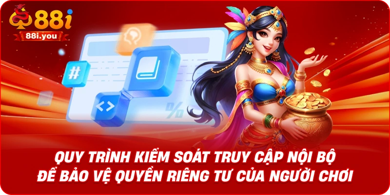 Quy trình kiểm soát truy cập nội bộ để bảo vệ quyền riêng tư của người chơi