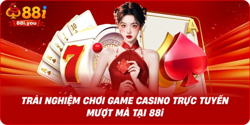 Trải nghiệm chơi game casino trực tuyến mượt mà tại 88i